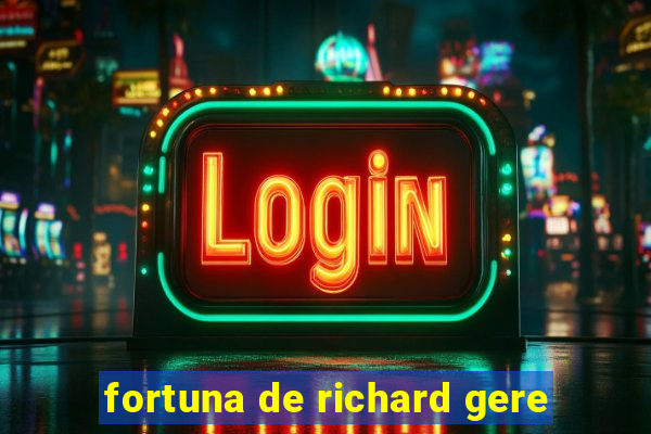 fortuna de richard gere